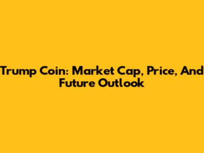 Trump Coin: Market Cap, Price, And Future Outlook