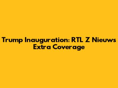 Trump Inauguration: RTL Z Nieuws Extra Coverage