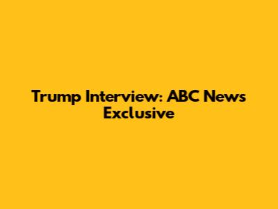 Trump Interview: ABC News Exclusive