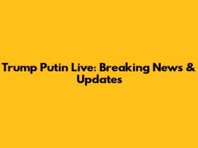 Trump Putin Live: Breaking News & Updates