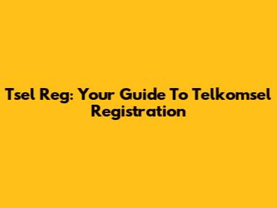 Tsel Reg: Your Guide To Telkomsel Registration