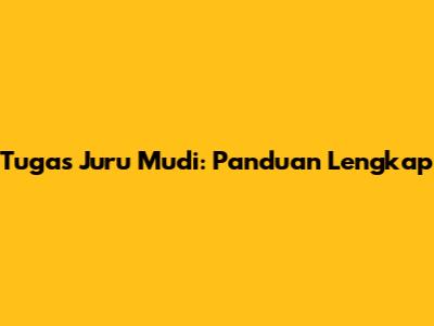 Tugas Juru Mudi: Panduan Lengkap