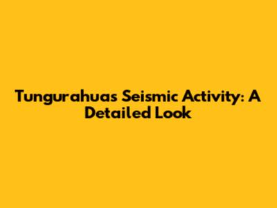 Tungurahua's Seismic Activity: A Detailed Look