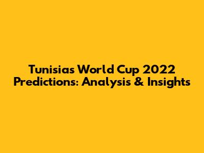 Tunisia's World Cup 2022 Predictions: Analysis & Insights