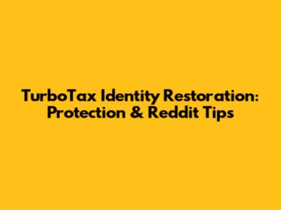 TurboTax Identity Restoration: Protection & Reddit Tips