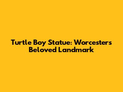 Turtle Boy Statue: Worcester's Beloved Landmark