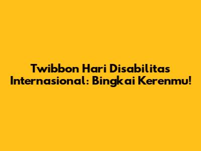Twibbon Hari Disabilitas Internasional: Bingkai Kerenmu!