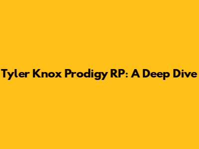 Tyler Knox Prodigy RP: A Deep Dive