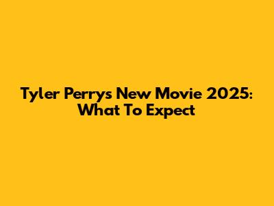 Tyler Perry's New Movie 2025: What To Expect