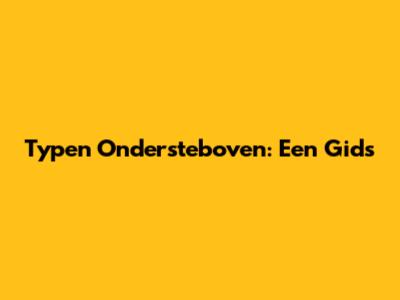 Typen Ondersteboven: Een Gids