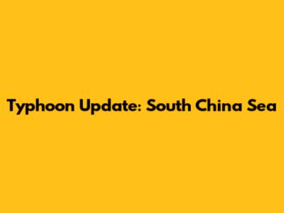 Typhoon Update: South China Sea