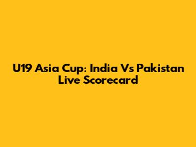 U19 Asia Cup: India Vs Pakistan Live Scorecard