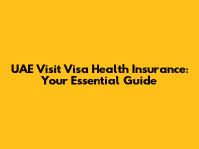 UAE Visit Visa Health Insurance: Your Essential Guide