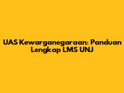 UAS Kewarganegaraan: Panduan Lengkap LMS UNJ