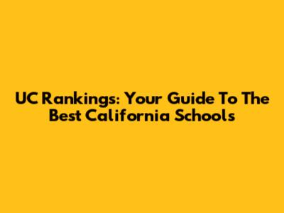 UC Rankings: Your Guide To The Best California Schools