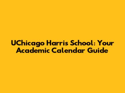 UChicago Harris School: Your Academic Calendar Guide