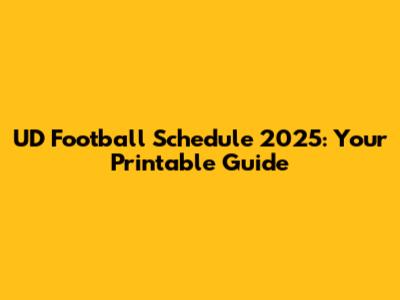 UD Football Schedule 2025: Your Printable Guide