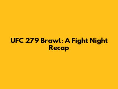 UFC 279 Brawl: A Fight Night Recap