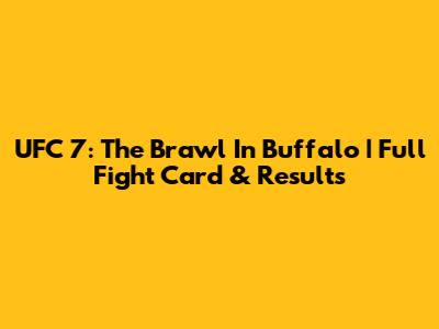 UFC 7: The Brawl In Buffalo | Full Fight Card & Results