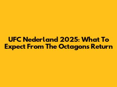 UFC Nederland 2025: What To Expect From The Octagon's Return