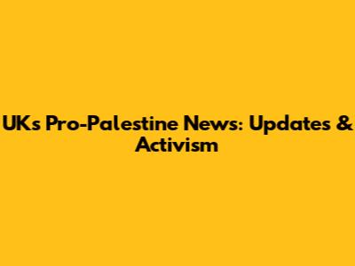 UK's Pro-Palestine News: Updates & Activism