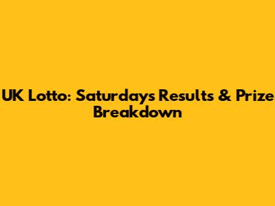 UK Lotto: Saturday's Results & Prize Breakdown