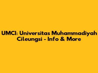 UMCI: Universitas Muhammadiyah Cileungsi - Info & More