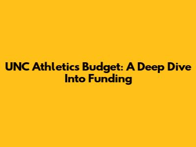 UNC Athletics Budget: A Deep Dive Into Funding
