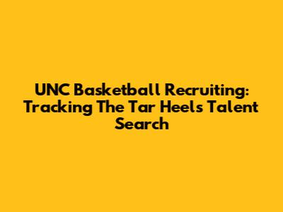 UNC Basketball Recruiting: Tracking The Tar Heels' Talent Search