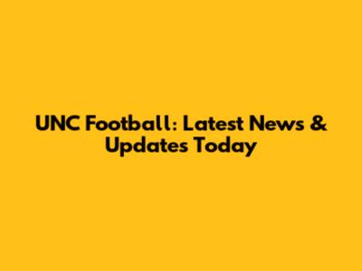 UNC Football: Latest News & Updates Today