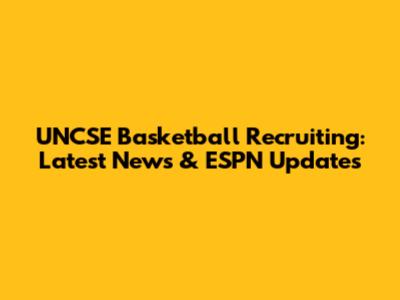 UNCSE Basketball Recruiting: Latest News & ESPN Updates