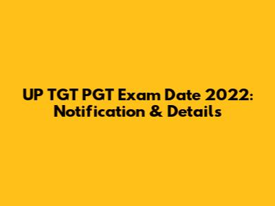 UP TGT PGT Exam Date 2022: Notification & Details