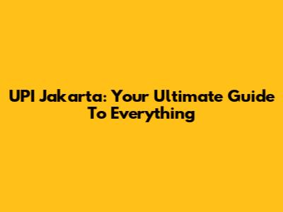 UPI Jakarta: Your Ultimate Guide To Everything