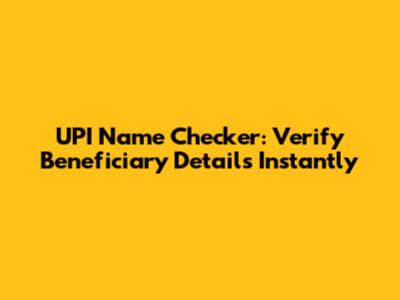UPI Name Checker: Verify Beneficiary Details Instantly