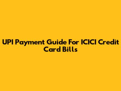 UPI Payment Guide For ICICI Credit Card Bills