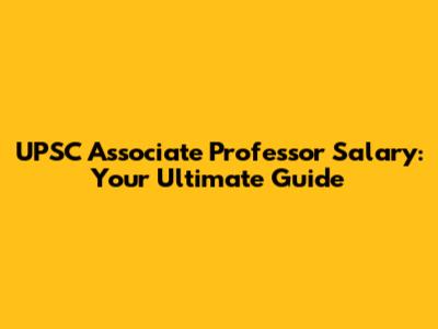 UPSC Associate Professor Salary: Your Ultimate Guide