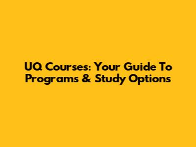 UQ Courses: Your Guide To Programs & Study Options