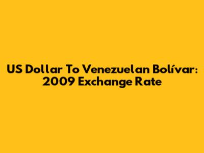 US Dollar To Venezuelan Bolívar: 2009 Exchange Rate