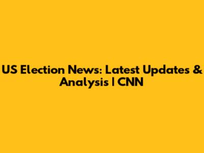 US Election News: Latest Updates & Analysis | CNN