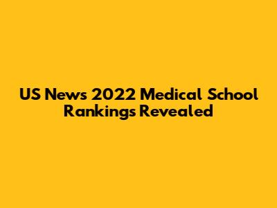 US News 2022 Medical School Rankings Revealed