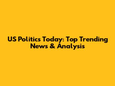 US Politics Today: Top Trending News & Analysis