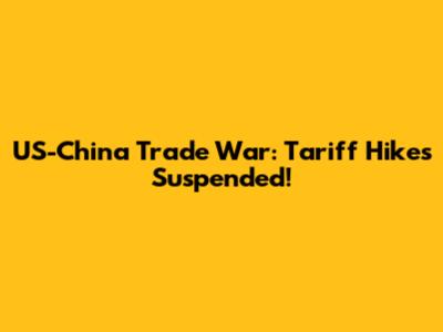 US-China Trade War: Tariff Hikes Suspended!