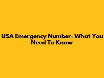 USA Emergency Number: What You Need To Know