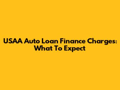 USAA Auto Loan Finance Charges: What To Expect