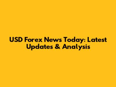 USD Forex News Today: Latest Updates & Analysis