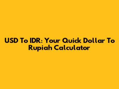 USD To IDR: Your Quick Dollar To Rupiah Calculator