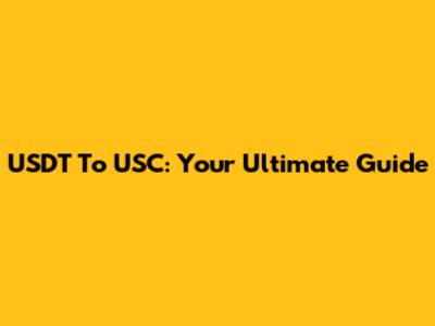 USDT To USC: Your Ultimate Guide
