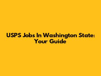 USPS Jobs In Washington State: Your Guide