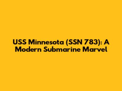 USS Minnesota (SSN 783): A Modern Submarine Marvel