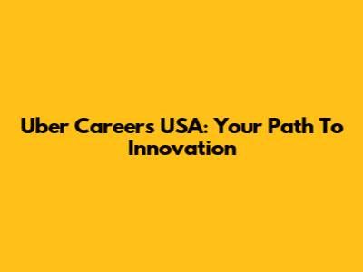 Uber Careers USA: Your Path To Innovation